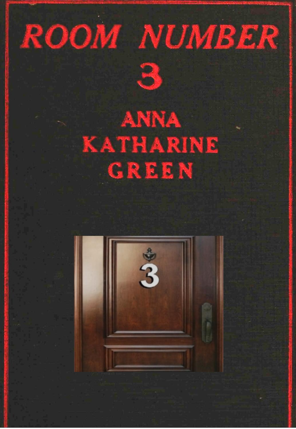 Room Number 3 and Other Detective Stories by Anna Katharine Green