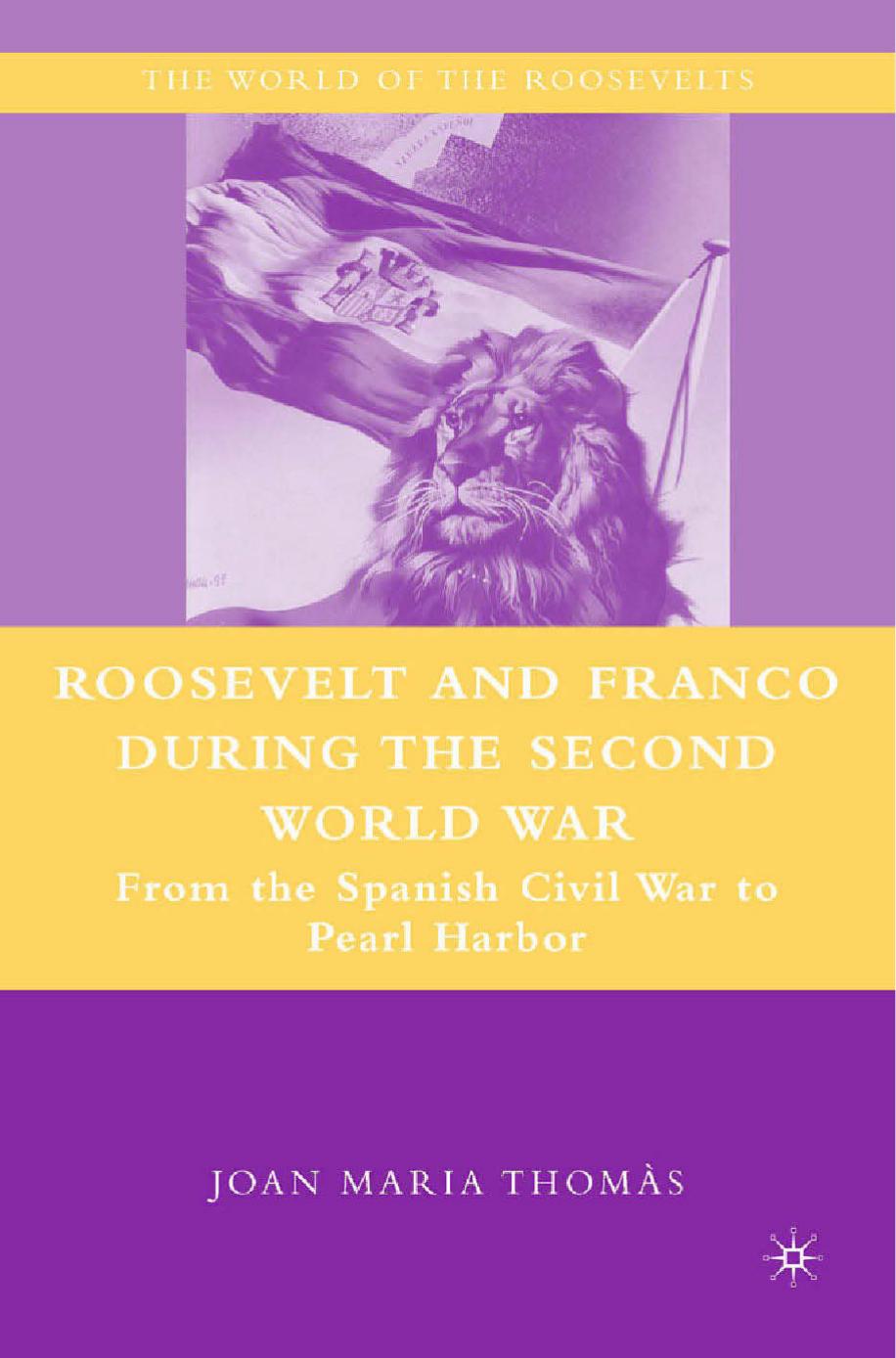 Roosevelt and Franco during the Second World War: From the Spanish Civil War to Pearl Harbor by Joan Maria Thom`s (auth.)