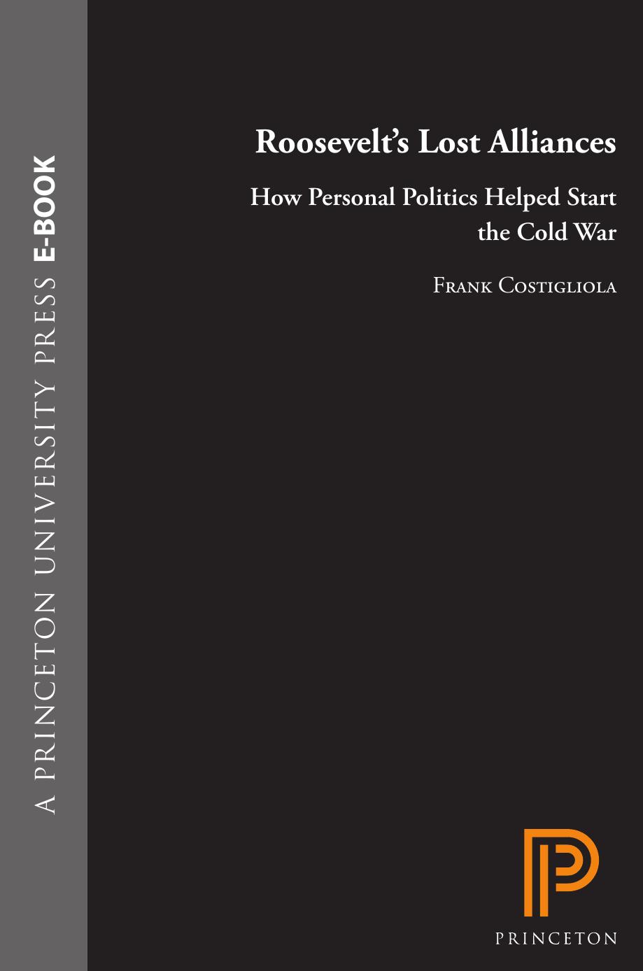 Roosevelt's Lost Alliances: How Personal Politics Helped Start the Cold War by Frank Costigliola