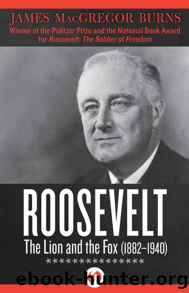 Roosevelt: The Lion and the Fox: 1882–1940 by James MacGregor Burns
