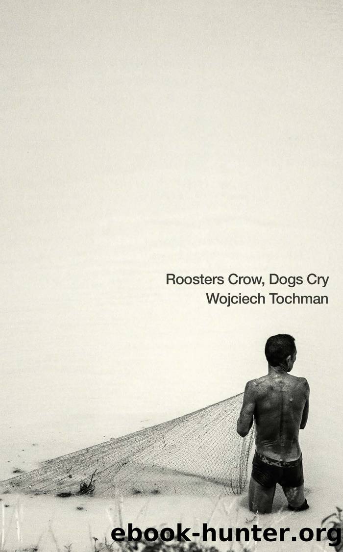Roosters Crow, Dogs Cry by Wojciech Tochman