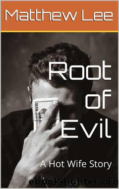 Root of Evil - A Hot Wife Story by Matthew Lee