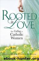 Rooted in Love: Our Calling as Catholic Women by Donna-Marie Cooper O'Boyle
