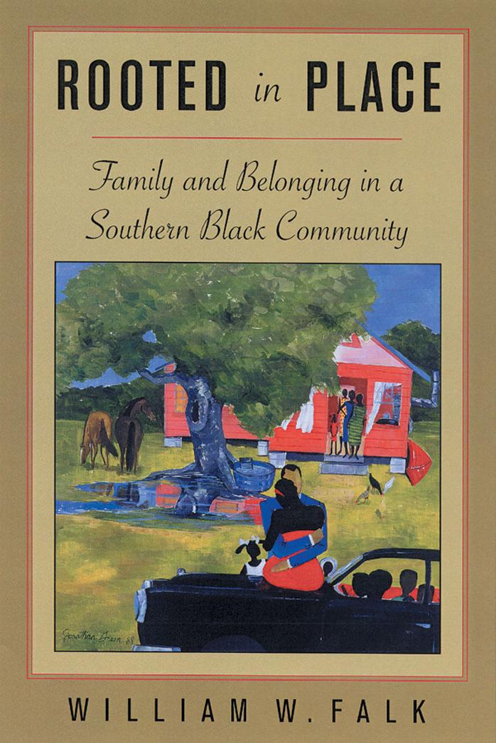 Rooted in Place: Family and Belongings in a Southern Black Community by William W. Falk