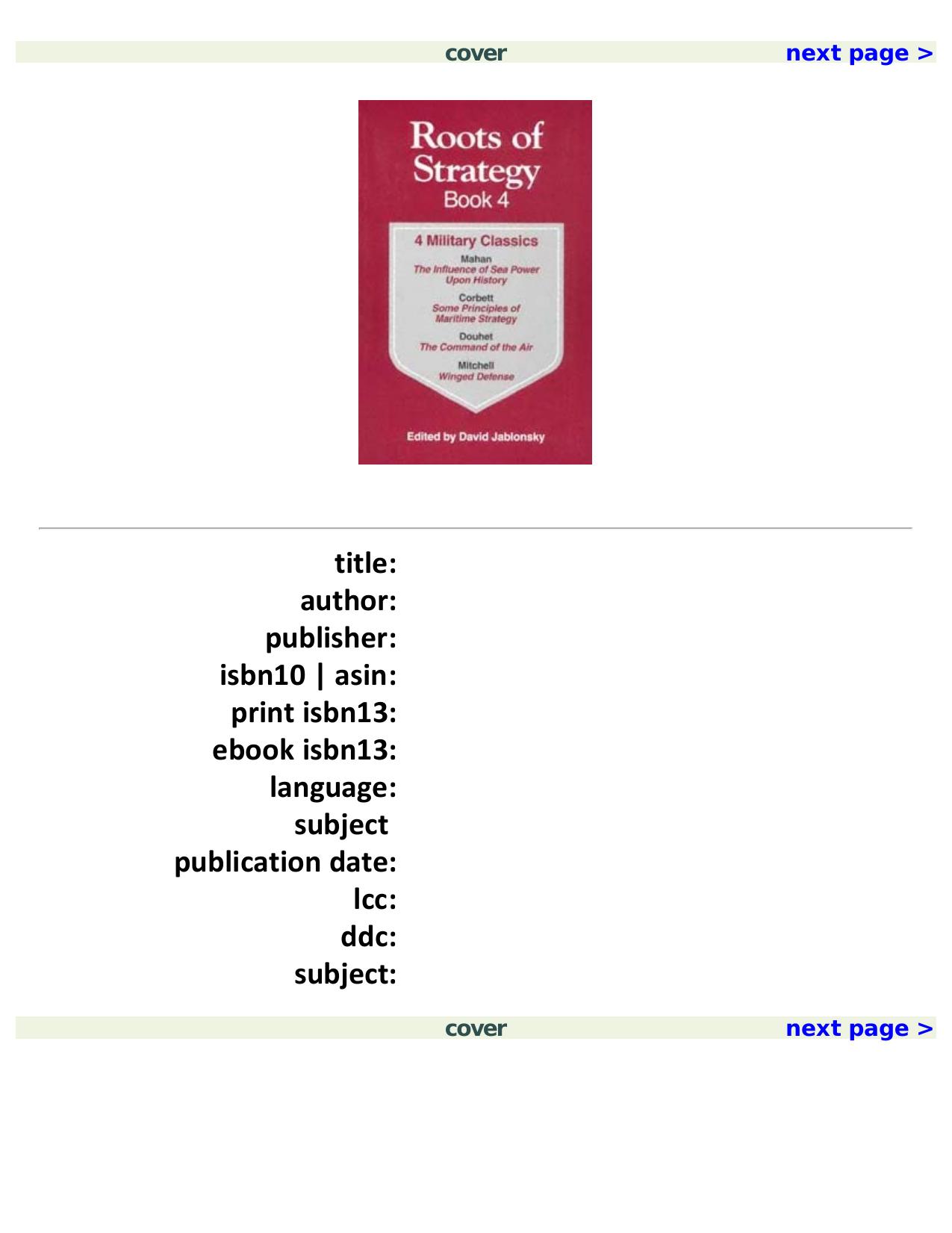 Roots of Strategy Book: 4 Military Classics : The Influence of Sea Power upon History, 1660-1783, Some Principles of Maritime Strategy, Command of the Air, Winged Defense by David Jablonsky
