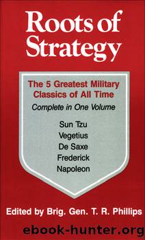 Roots of Strategy: The 5 Greatest Military Classics of All Time by Sun Tzu Vegetius De Saxe Frederick Napoleon