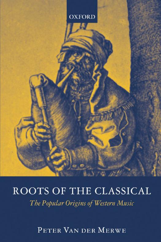 Roots of the Classical: The Popular Origins of Western Music by Peter Van der Merwe