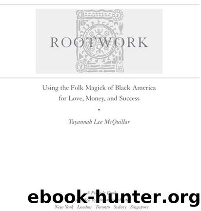 Rootwork: Using the Folk Magick of Black America for Love, Money, and Success by Tayannah Lee Mcquillar