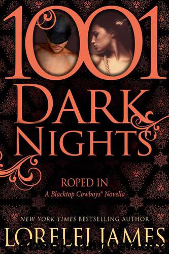 Roped In: A Blacktop Cowboys® Novella (1001 Dark Nights) by Lorelei James