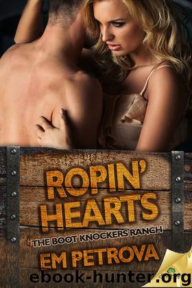 Ropin' Hearts: The Boot Knockers Ranch, Book 4 by Em Petrova
