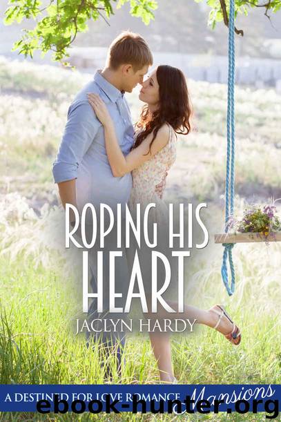 Roping His Heart (Destined For Love: Mansions) by Jaclyn Hardy