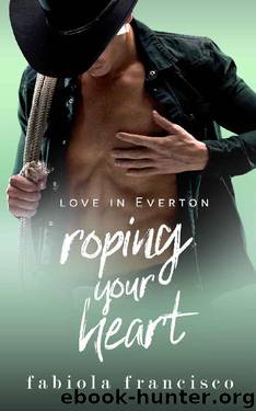 Roping Your Heart: A friends-to-lovers romance (Love in Everton Book 2) by Fabiola Francisco
