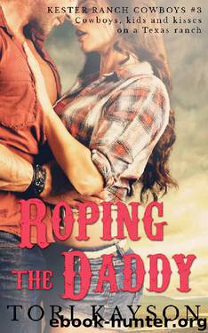 Roping the Daddy: A Contemporary Western Romance (Kester Ranch Cowboys Book 3) by Tori Kayson