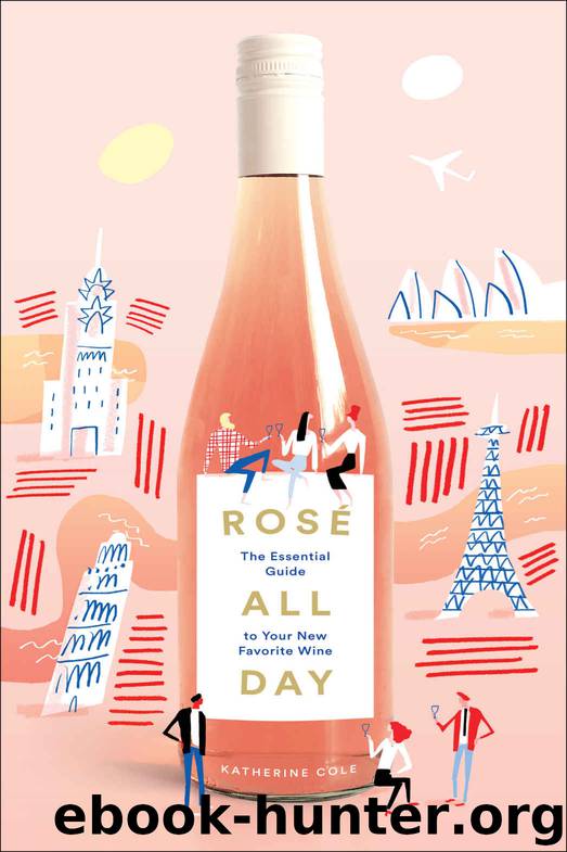 Rosé All Day: The Essential Guide to Your New Favorite Wine by Cole Katherine