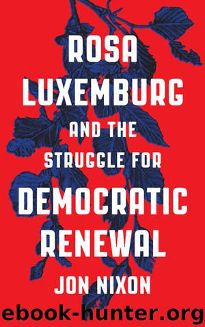 Rosa Luxemburg and the Struggle for Democratic Renewal by Nixon Jon;