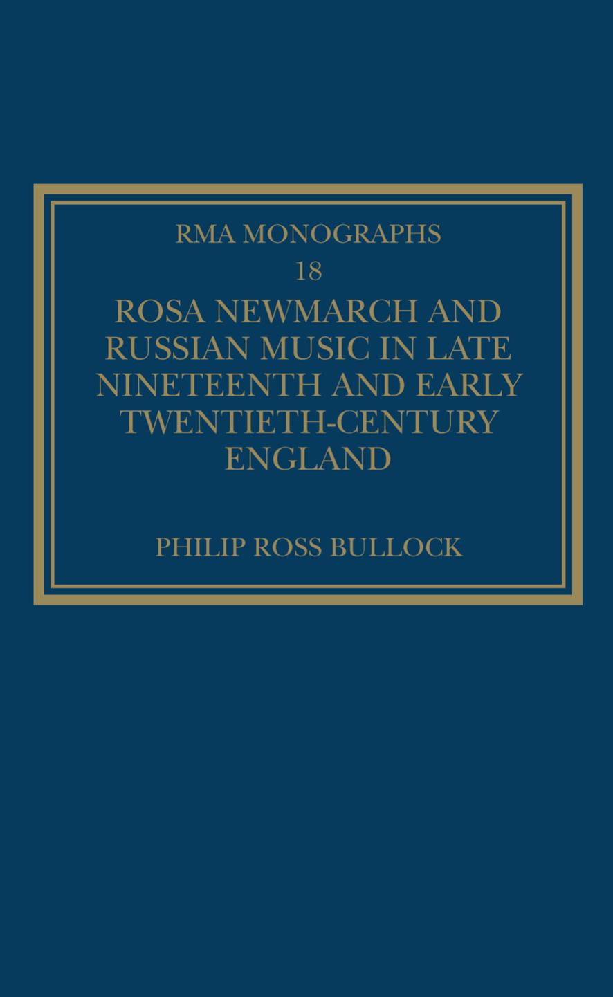 Rosa Newmarch and Russian Music in Late Nineteenth and Early Twentieth-Century England by Philip Ross Bullock