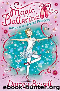 Rosa and the Secret Princess (Magic Ballerina, Book 7) by Darcey Bussell