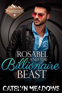Rosabel And The Billionaire Beast (Billionaire Bachelor Mountain Cove Book 6) by Catelyn Meadows