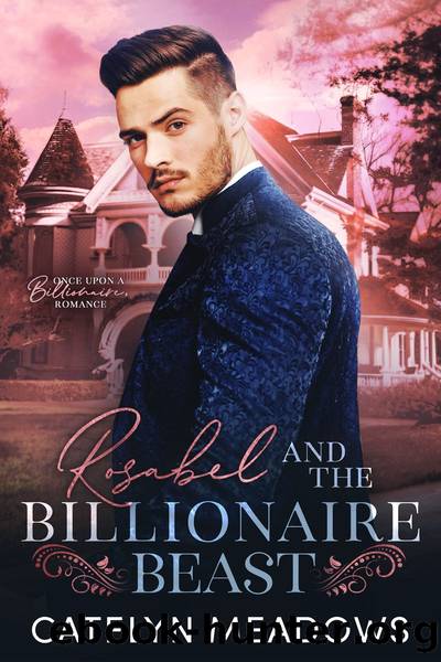Rosabel and the Billionaire Beast by Catelyn Meadows