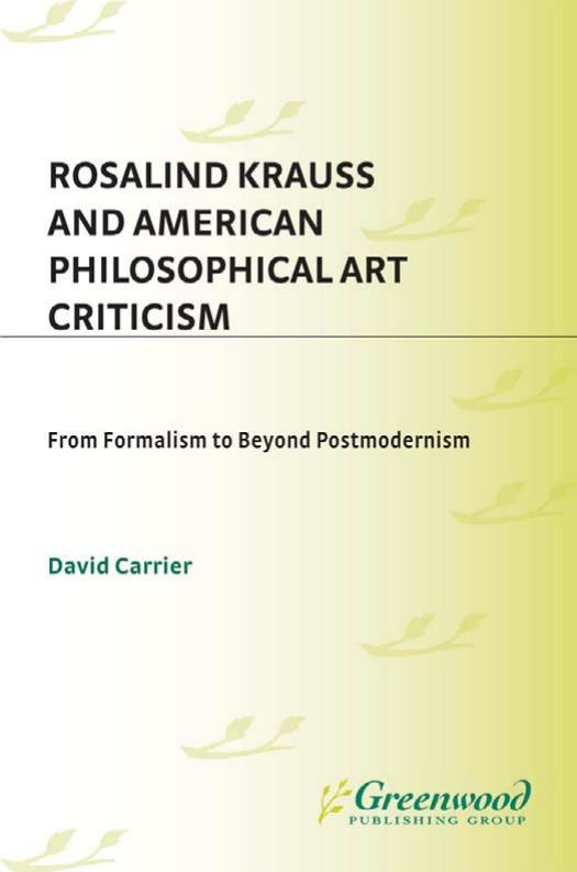 Rosalind Krauss and American Philosophical Art Criticism: From Formalism to Beyond Postmodernism by David Carrier