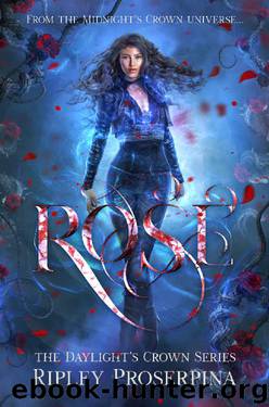 Rose (Daylight's Crown Book 1) by Ripley Proserpina