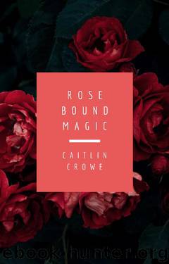 Rose Bound Magic by Caitlin Crowe