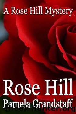 Rose Hill (Rose Hill Mystery Series Book 1) by Pamela Grandstaff