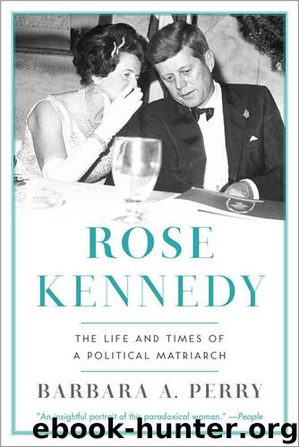 Rose Kennedy: The Life and Times of a Political Matriarch by Barbara A. Perry