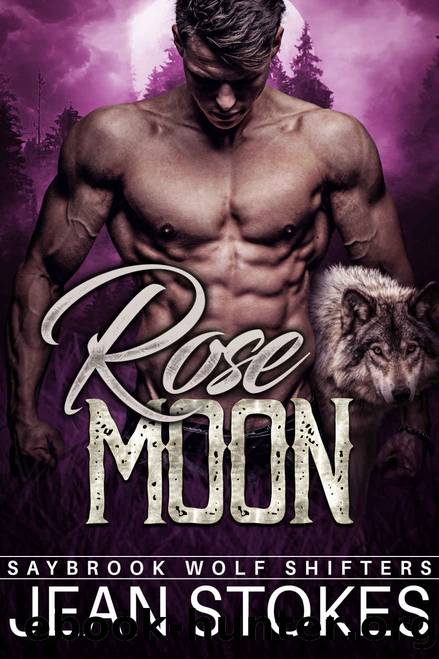 Rose Moon - Saybrook Wolf Shifters 2: Steamy Alpha Fated Mates Standalone Romance by Jean Stokes