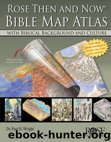 Rose Then and Now Bible Map Atlas with Biblical Background and Culture by Ph.D. Paul H. Wright