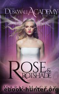 Rose and Rotshade: A paranormal enemies to lovers academy romance series (The Dusk Wall Academy Book 4) by Marie Mackay