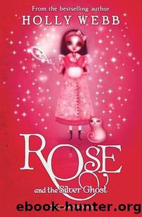 Rose and the Silver Ghost by Holly Webb