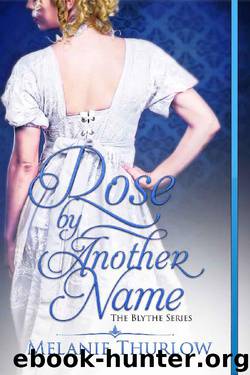 Rose by Another Name (The Blythe Series Book 1) by Melanie Thurlow