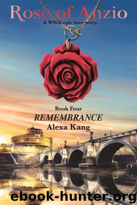 Rose of Anzio - Remembrance (Volume 4): a WWII Epic Love Story by Kang Alexa