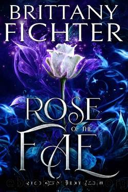 Rose of the Fae (Rose of Destiny Book 1) by Brittany Fichter