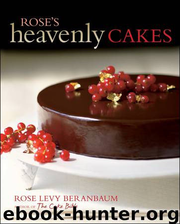 Rose's Heavenly Cakes by Rose Levy Beranbaum