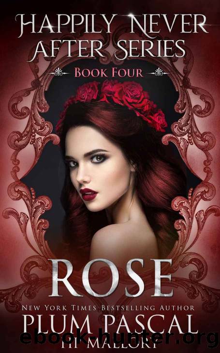 Rose: A Fairytale Reverse Harem Romance Series (Happily Never After Book 4) by Plum Pascal & H.P. Mallory