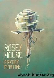 RoseHouse by Arkady Martine