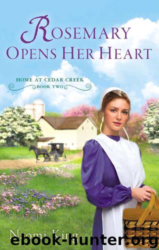 Rosemary Opens Her Heart: Home at Cedar Creek, Book Two by Naomi King