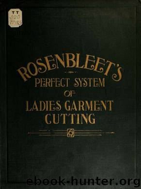 Rosenbleet's perfect system of ladies' garment cutting, specially designed for self instruction by Rosenbleet Joel