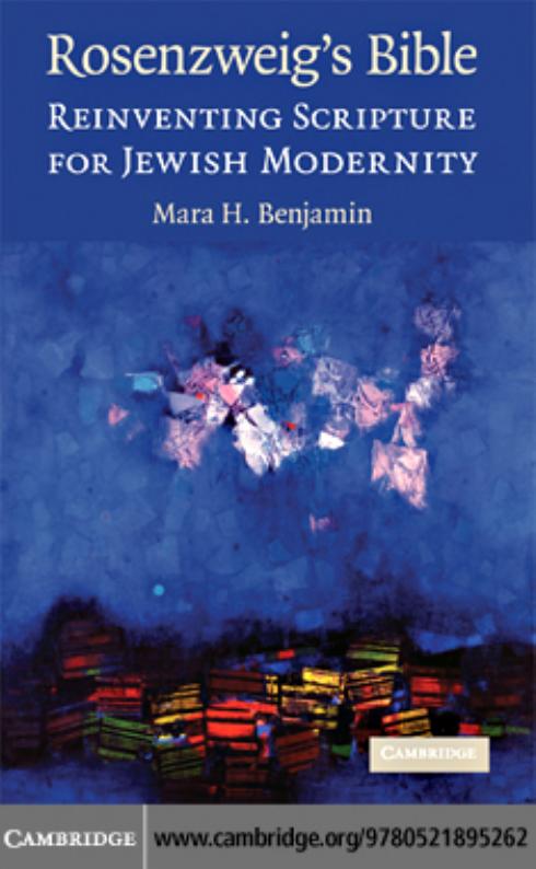 Rosenzweig's Bible: Reinventing Scripture for Jewish Modernity by Mara H. Benjamin PhD