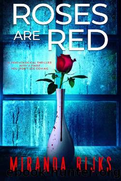 Roses Are Red: A psychological thriller with a twist you won't see coming by Miranda Rijks