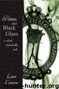 Roses and Black Glass: a dark Cinderella tale by Lenore Lani