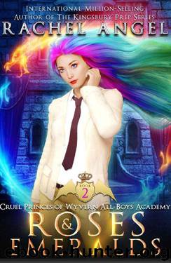 Roses and Emeralds: A High School NA Reverse Harem Dark Fantasy Bully Romance (Cruel Princes of Wyvern All-Boys Academy Book 2) by Rachel Angel