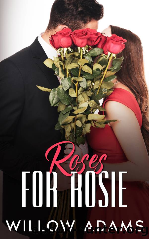 Roses for Rosie: An enemies to lovers romance by Willow Adams