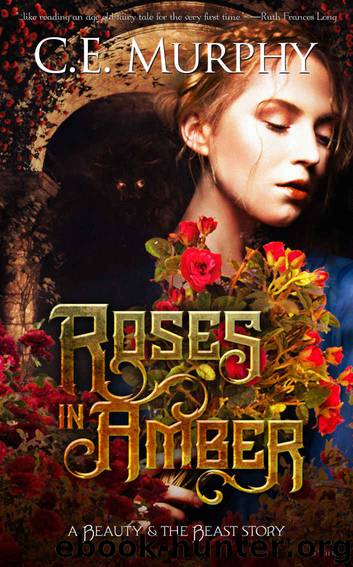 Roses in Amber: A Beauty and the Beast story by C.E. Murphy & C.E. Murphy