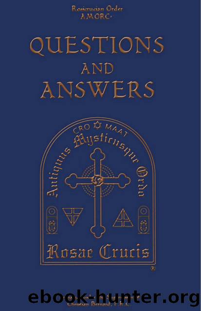 Rosicrucian Order AMORC Questions and Answers by Christian Bernard
