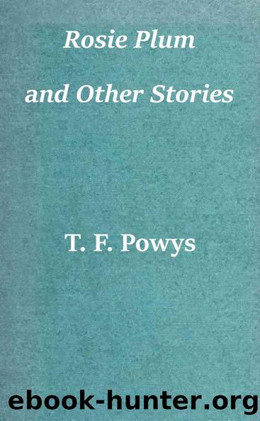 Rosie Plum and Other Stories by Theodore Francis Powys