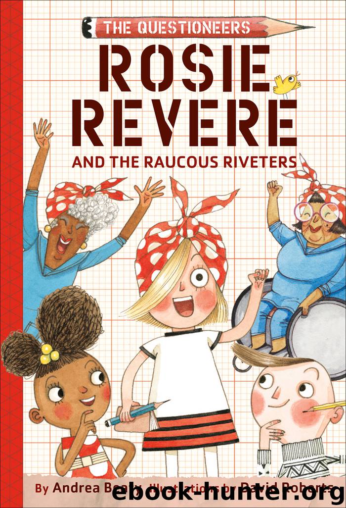 Rosie Revere and the Raucous Riveters by Andrea Beaty