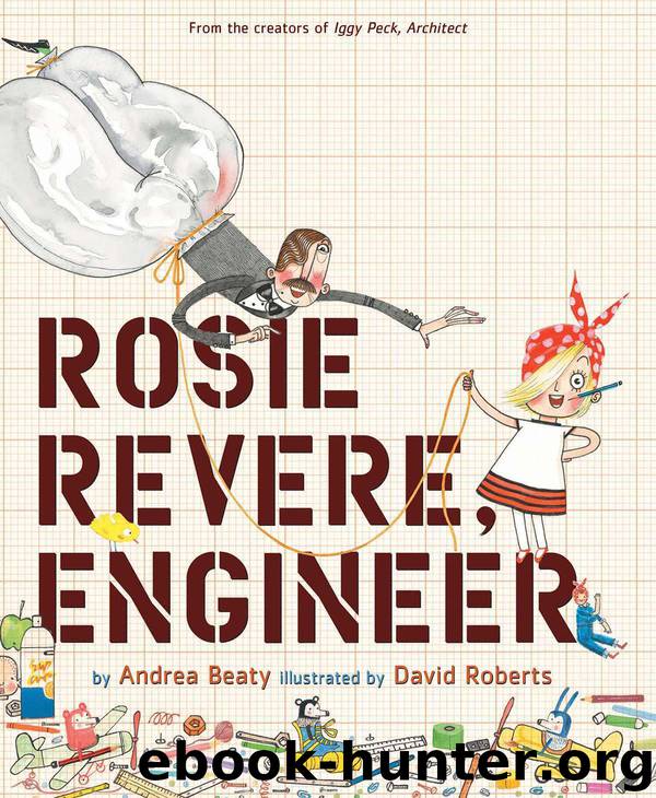 Rosie Revere, Engineer by Beaty Andrea